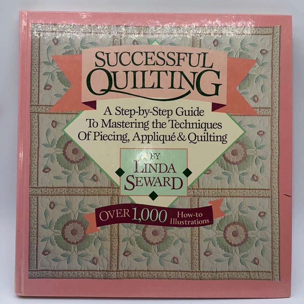 Successful Quilting A Step By Step Guide by Linda Seward 1000+ Illustrations